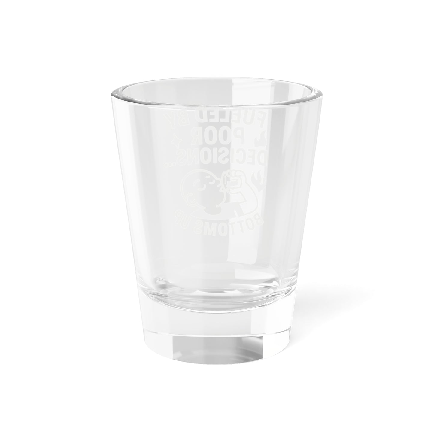 Humorous Shot Glass: 'Fueled By Poor Decisions...'