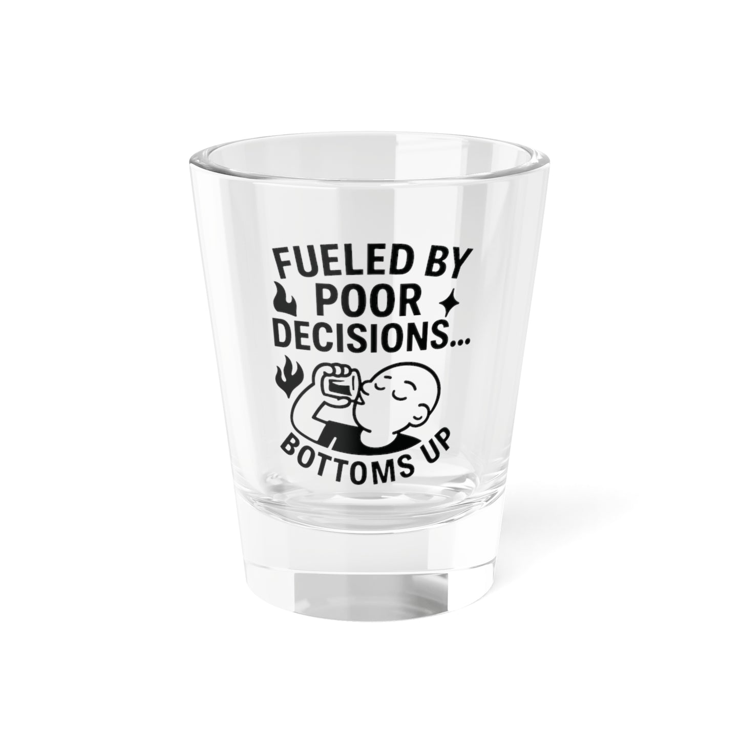 Humorous Shot Glass: 'Fueled By Poor Decisions...'