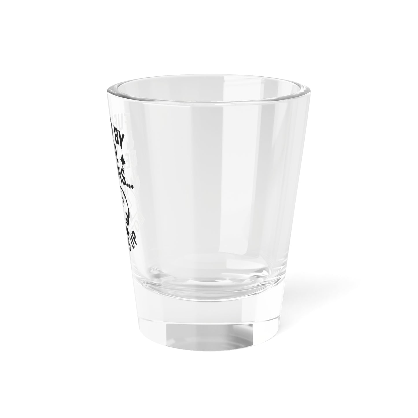 Humorous Shot Glass: 'Fueled By Poor Decisions...'